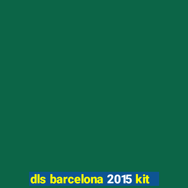 dls barcelona 2015 kit